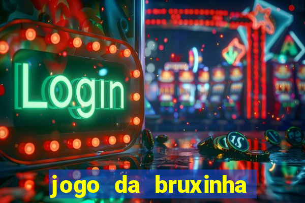 jogo da bruxinha ganhar dinheiro